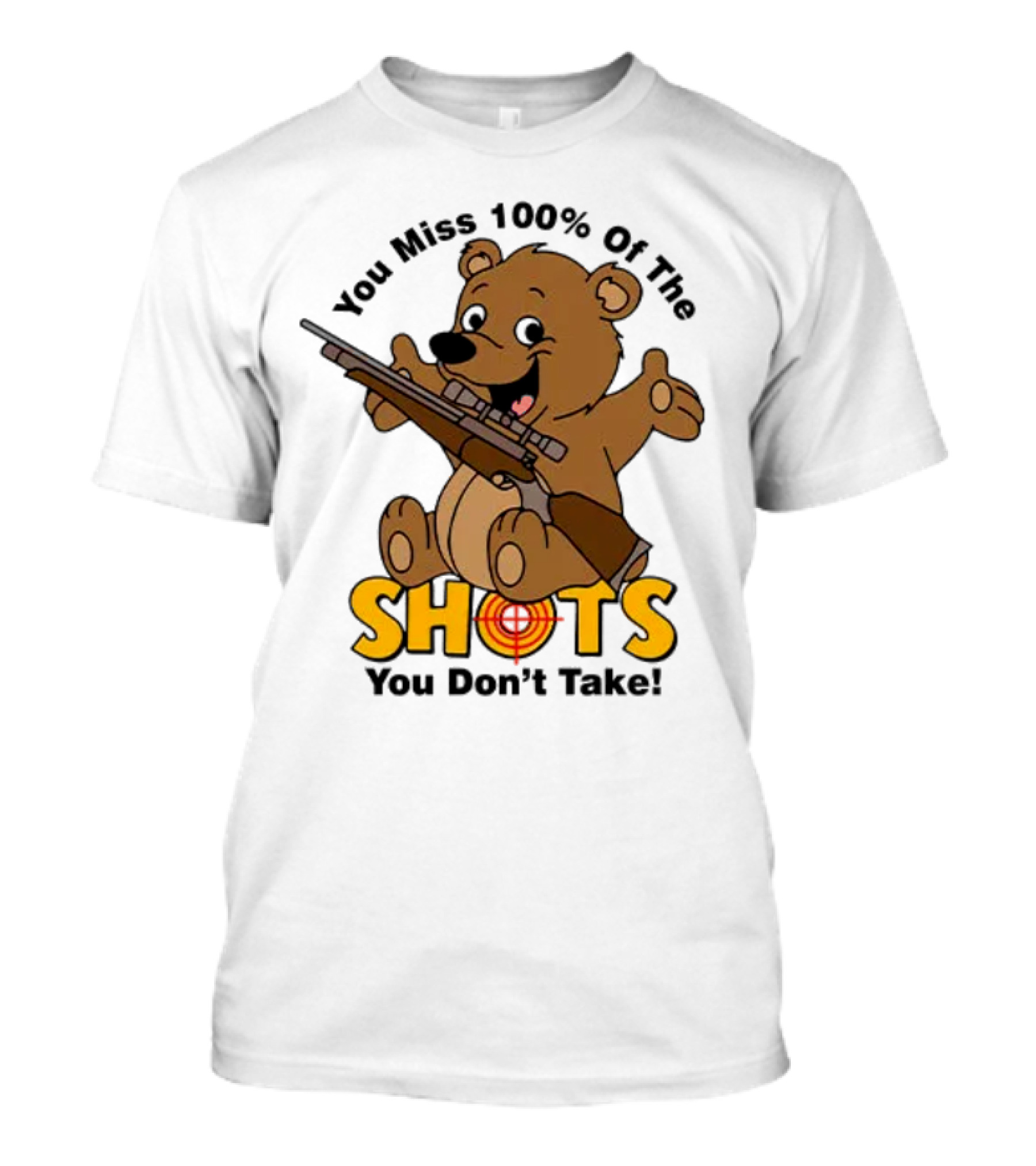 You Miss 100% Of The Shots You Don’t Take Bear With Rifle T-Shirt