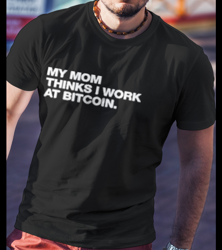 Angelina Wearing My Mom Thinks I Work At Bitcoin T-Shirt