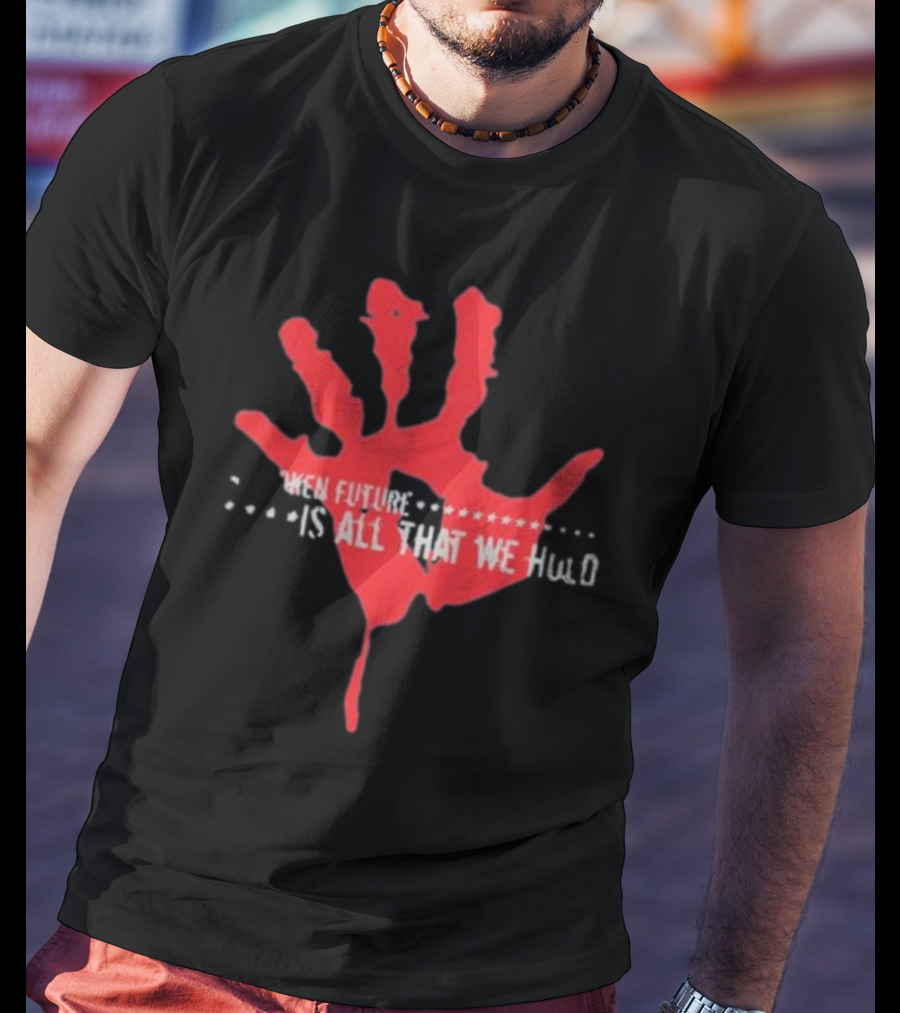 Park Way Drive Blood Stained Memories When Future Is All That We Hold T-Shirt