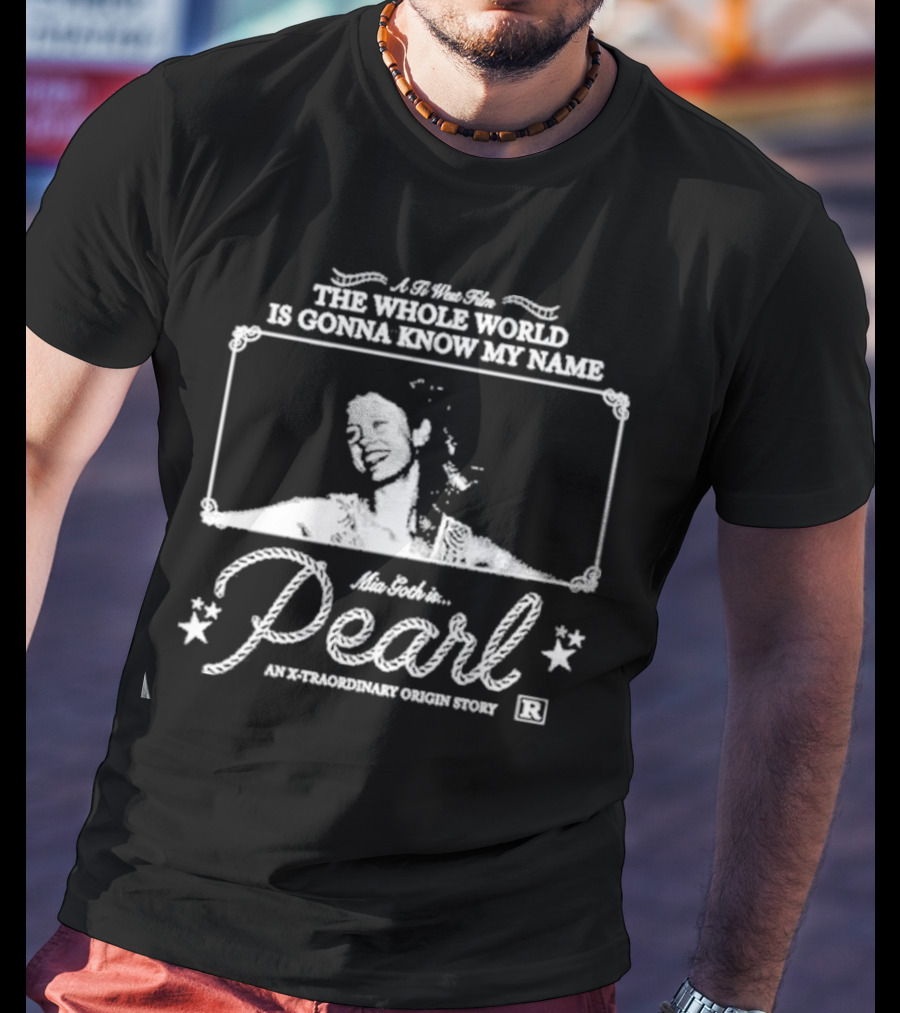 A Ti West Film Mia Goth In Pearl The Whole World Is Gonna Know My Name An X-traordinary Origin Story T-Shirt