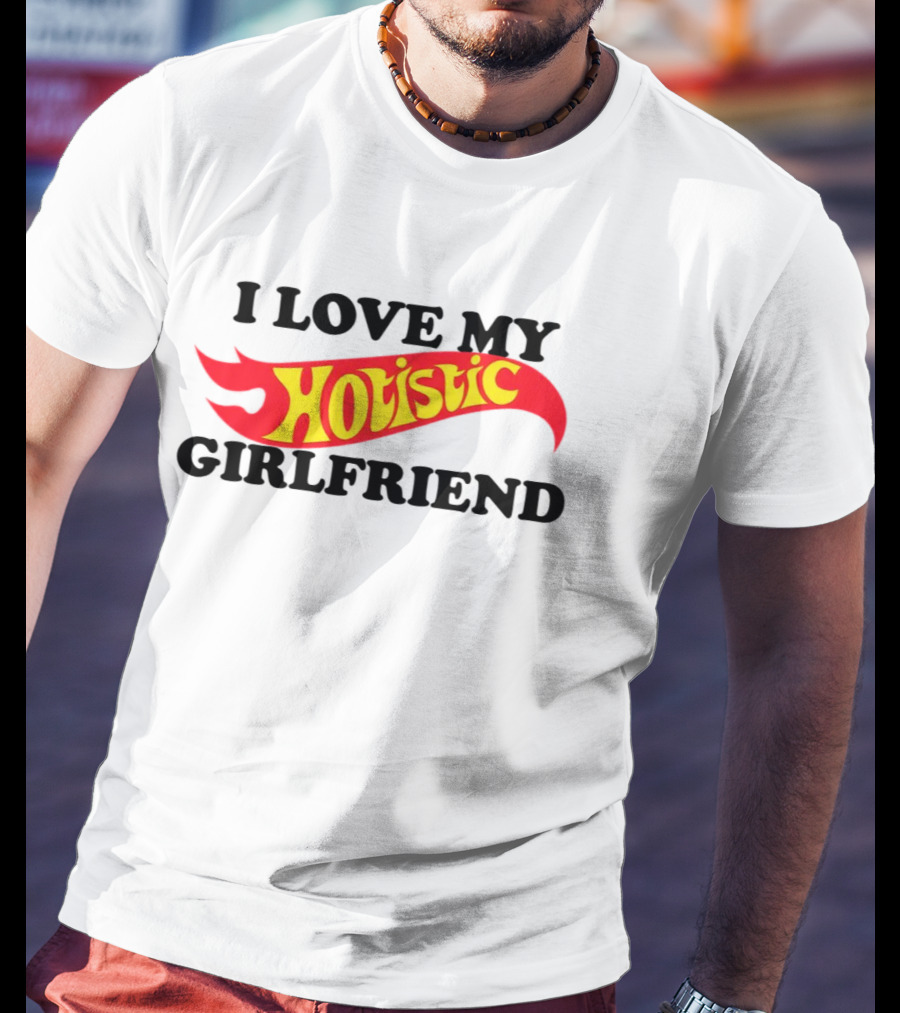 I Love My Hotistic Girlfriend Text Design Flame T-Shirt