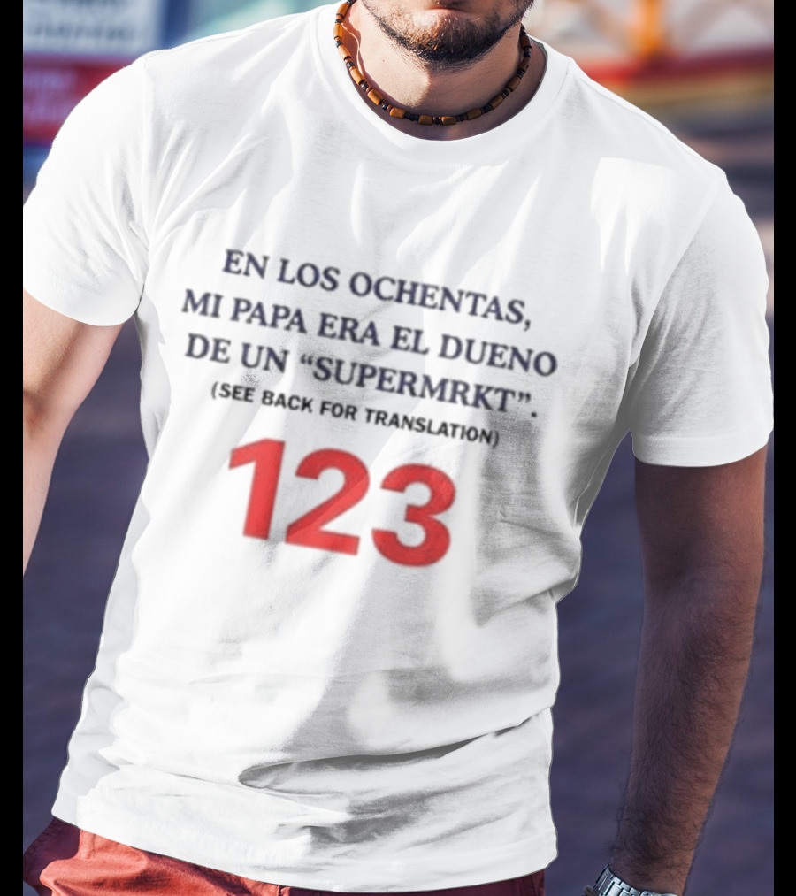 Fred Taylor En Los Ochentas Mi Papa Era El Dueno De Un Supermrkt See Back For Translation 123 T-Shirt