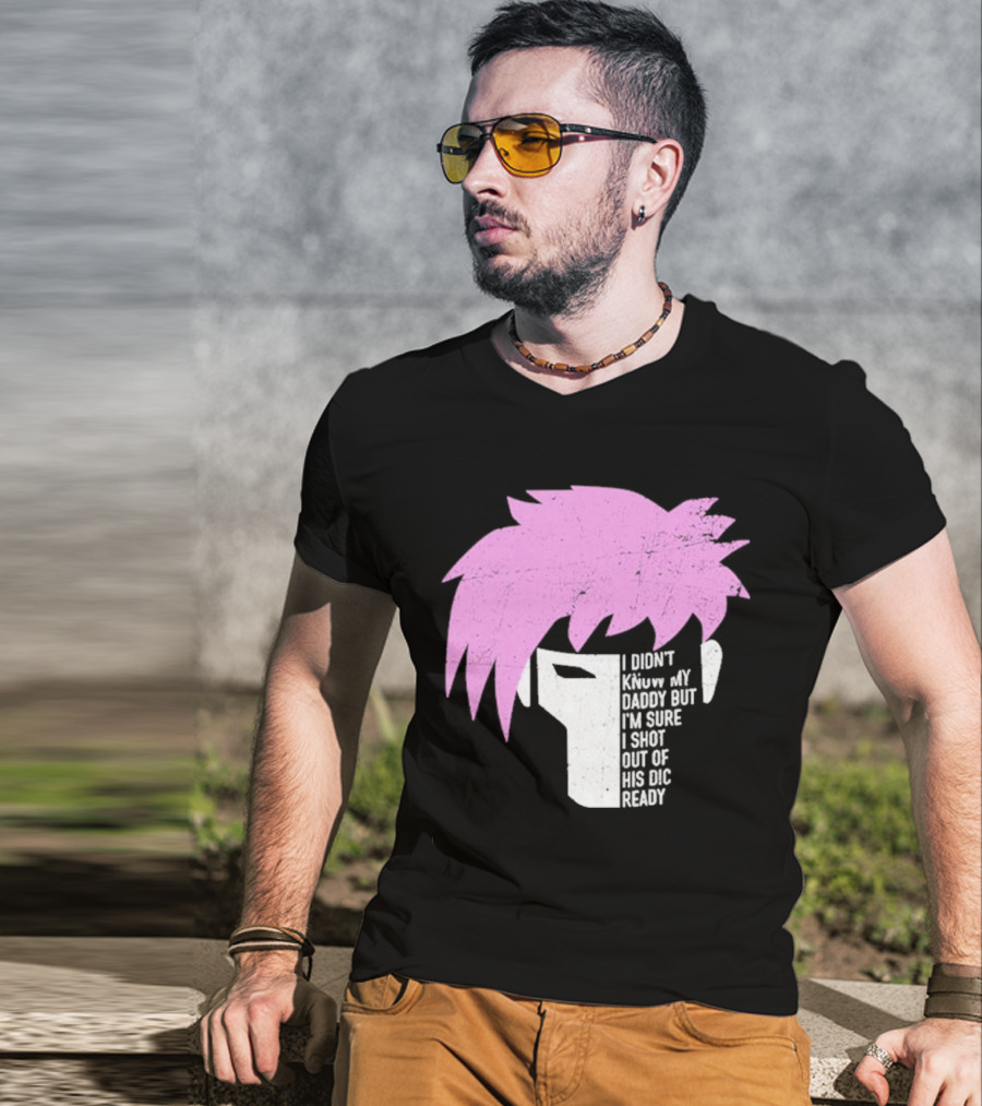 I Didn't Know My Daddy But I'm Sure I Shot Out Of His Dic Ready Gambit T-Shirt