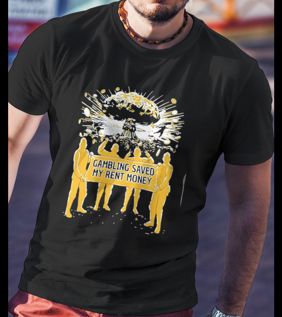 Gambling Saved My Rent Money Gamersupps Explosive T-Shirt