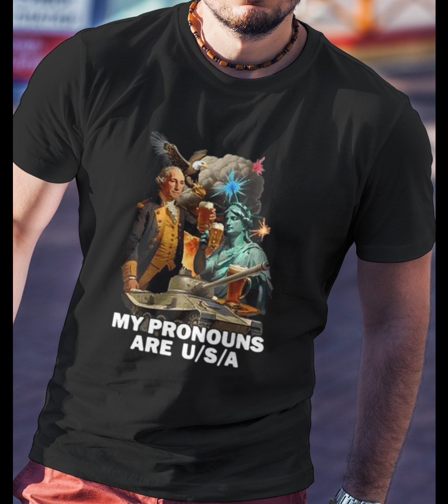 My Pronouns Are U/S/A George Washington Statue Of Liberty Bald Eagle Tank Explosion Beers T-Shirt