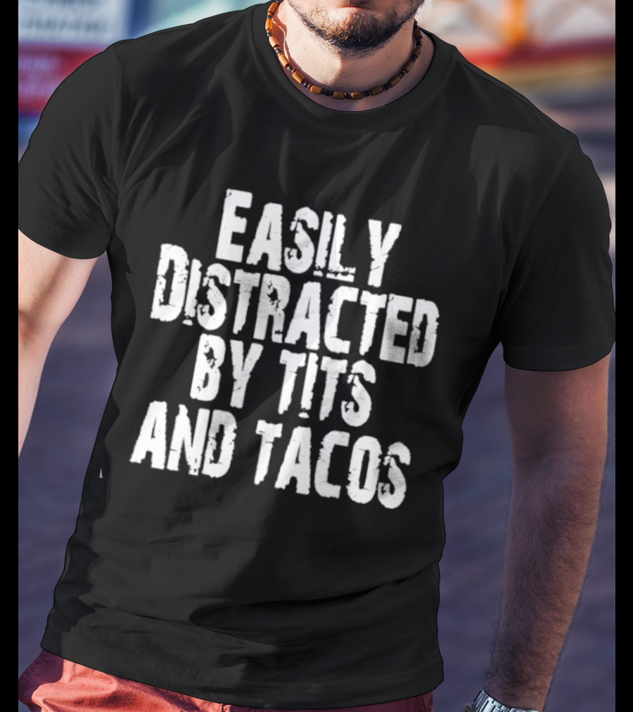 Easily Distracted By Tits And Tacos T-Shirt