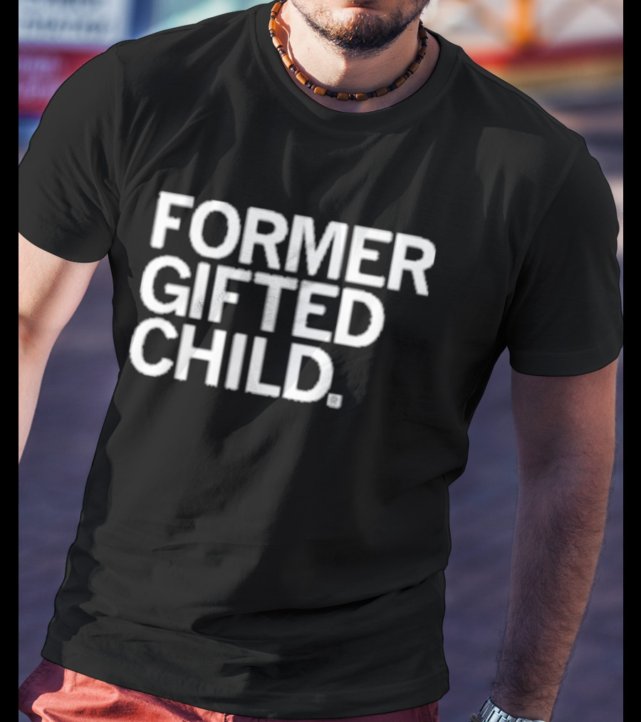 Former Gifted Child T-Shirt
