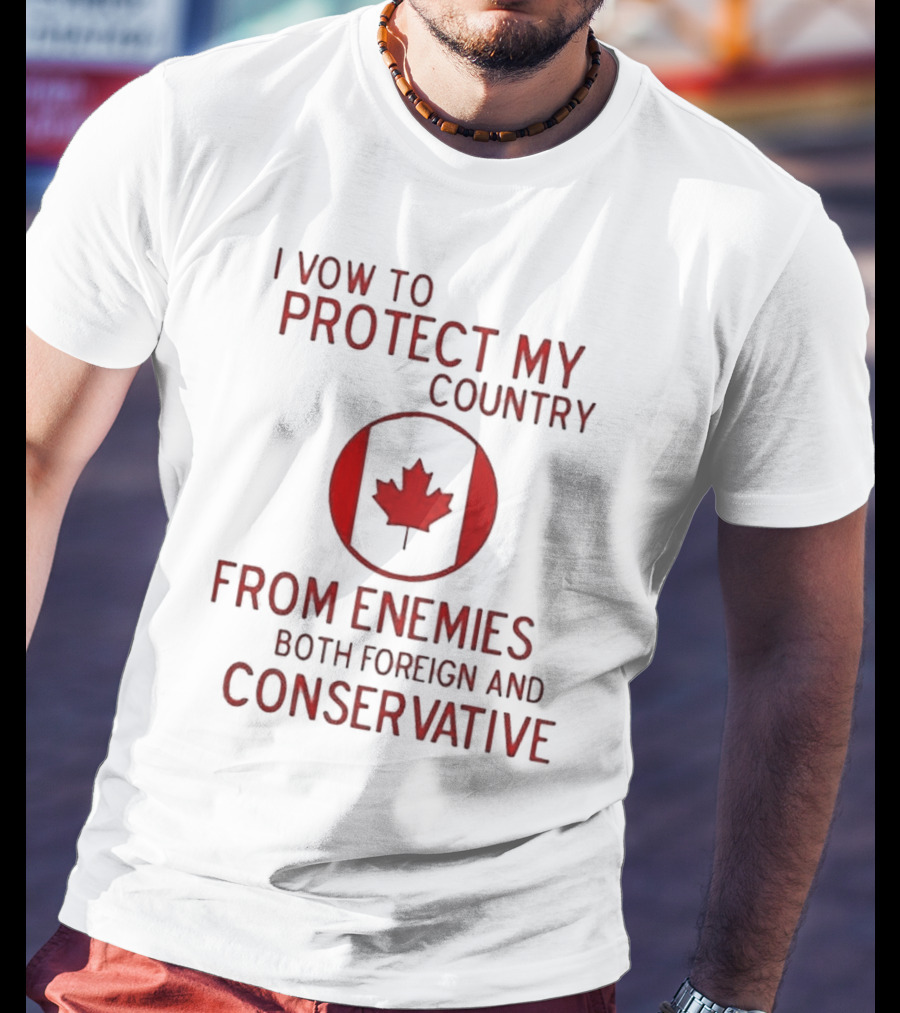 I Vow To Protect My Country From Enemies Both Foreign And Conservative Canada Maple Leaf T-Shirt