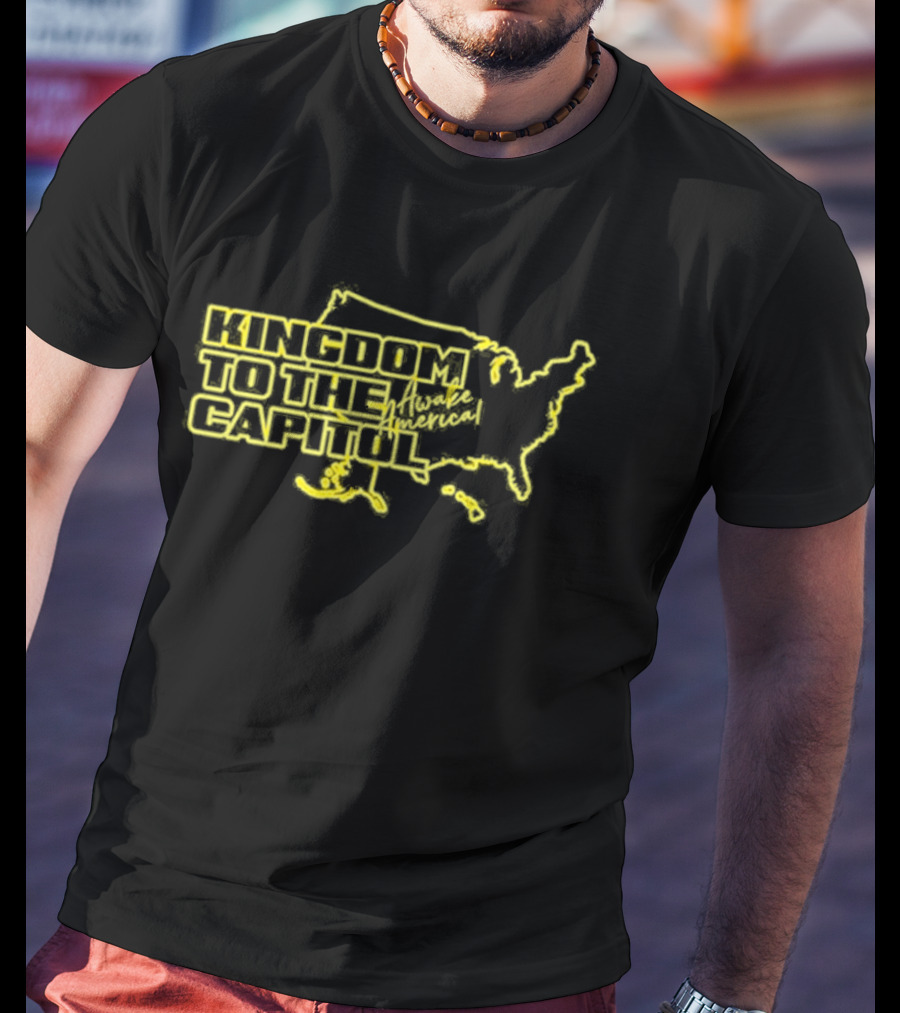Kingdom To The Capitol Awake America T-Shirt