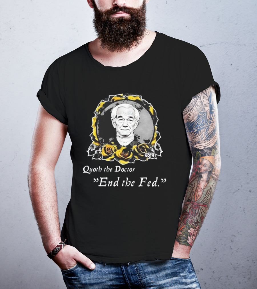 Libertarian Gothic Quoth The Doctor End The Fed Roses T-Shirt