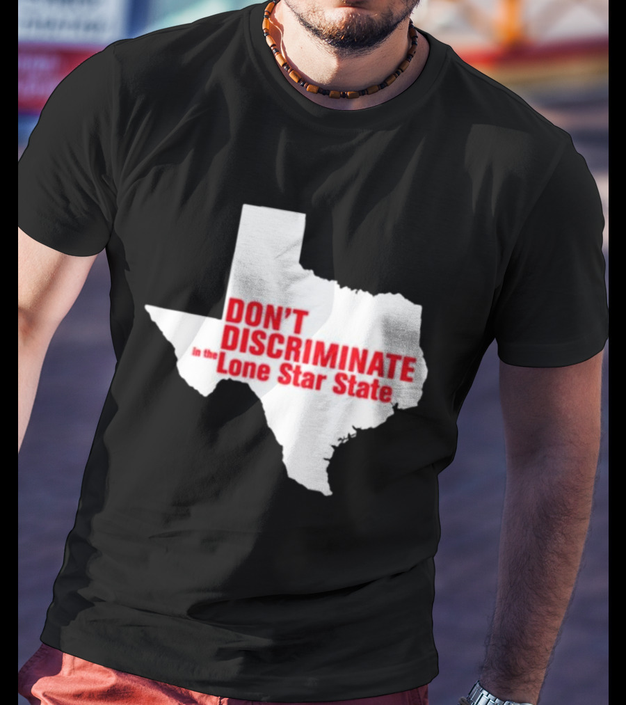 Don't Discriminate In The Lone Star State T-Shirt