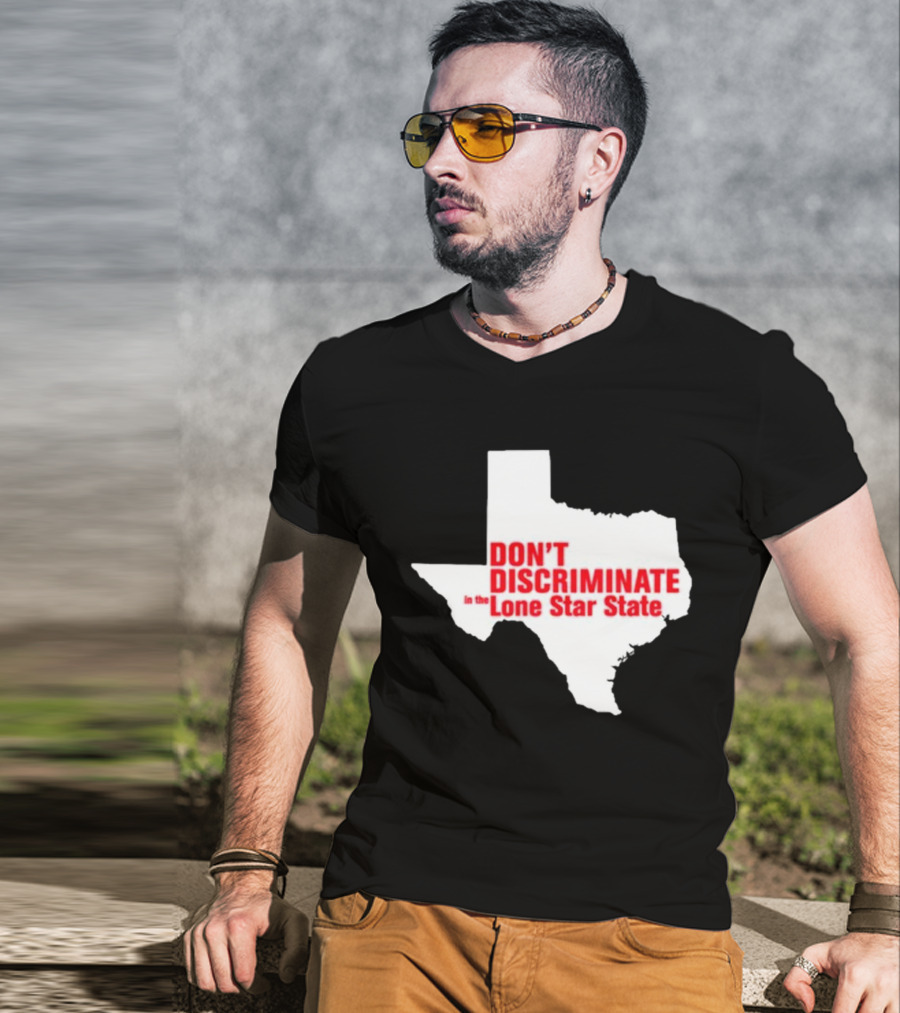 Don't Discriminate In The Lone Star State T-Shirt