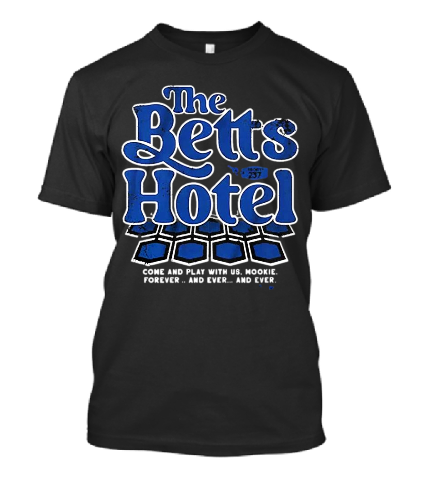 The Betts Hotel Come And Play With Us Mookie Forever And Ever T-Shirt
