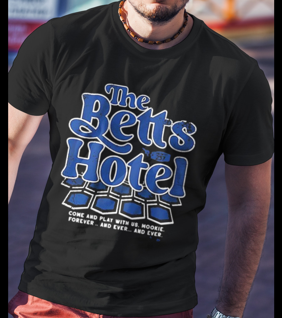The Betts Hotel Come And Play With Us Mookie Forever And Ever T-Shirt