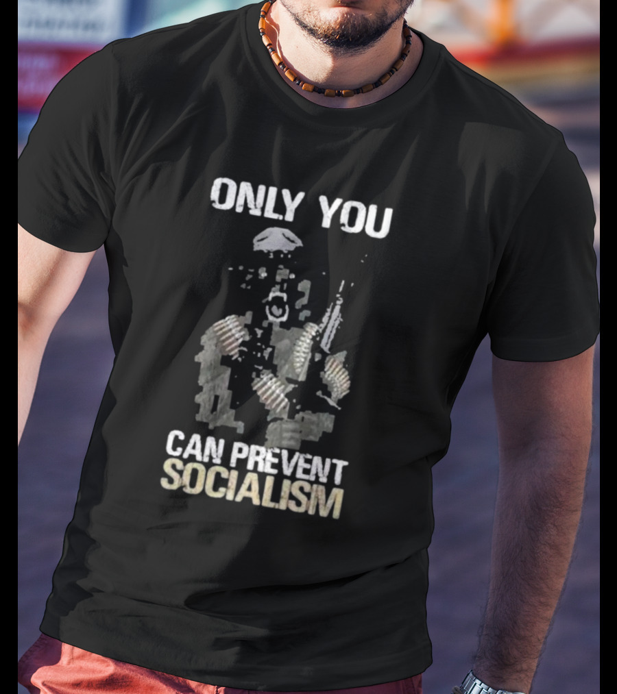 Only You Can Prevent Socialism Rifle Soldier Gas Mask Bullet Belts T-Shirt