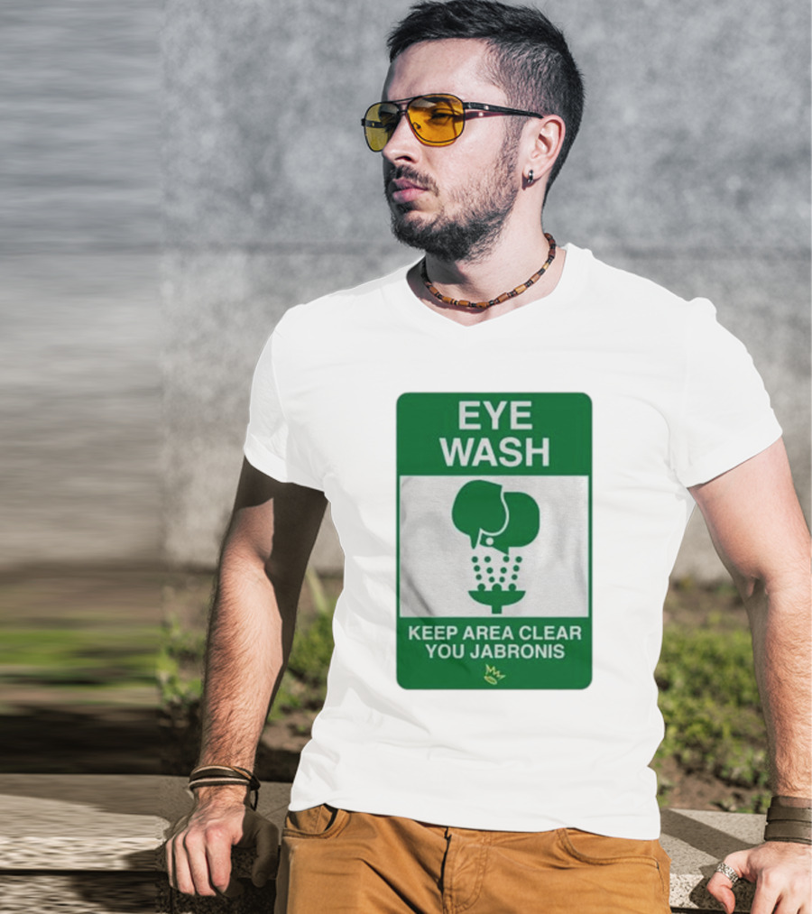Eye Wash Keep Area Clear You Jabronis Sign With Safety Icon On Green Background T-Shirt