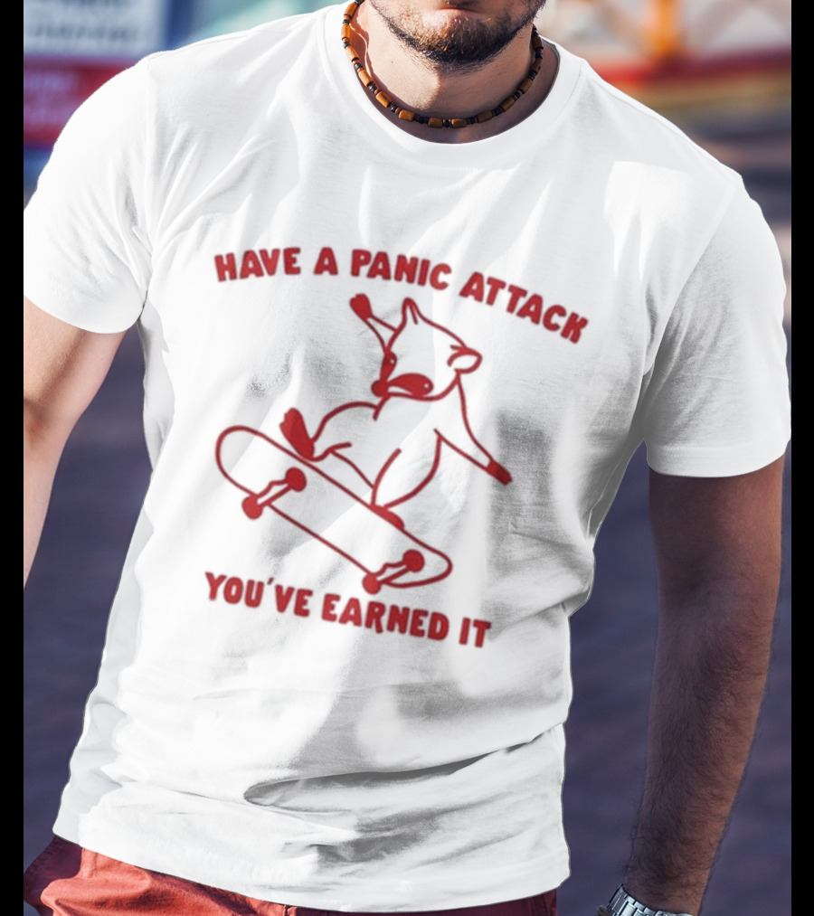 Gotfunny Have A Panic Attack You've Earned It Skateboarding Bear T-Shirt