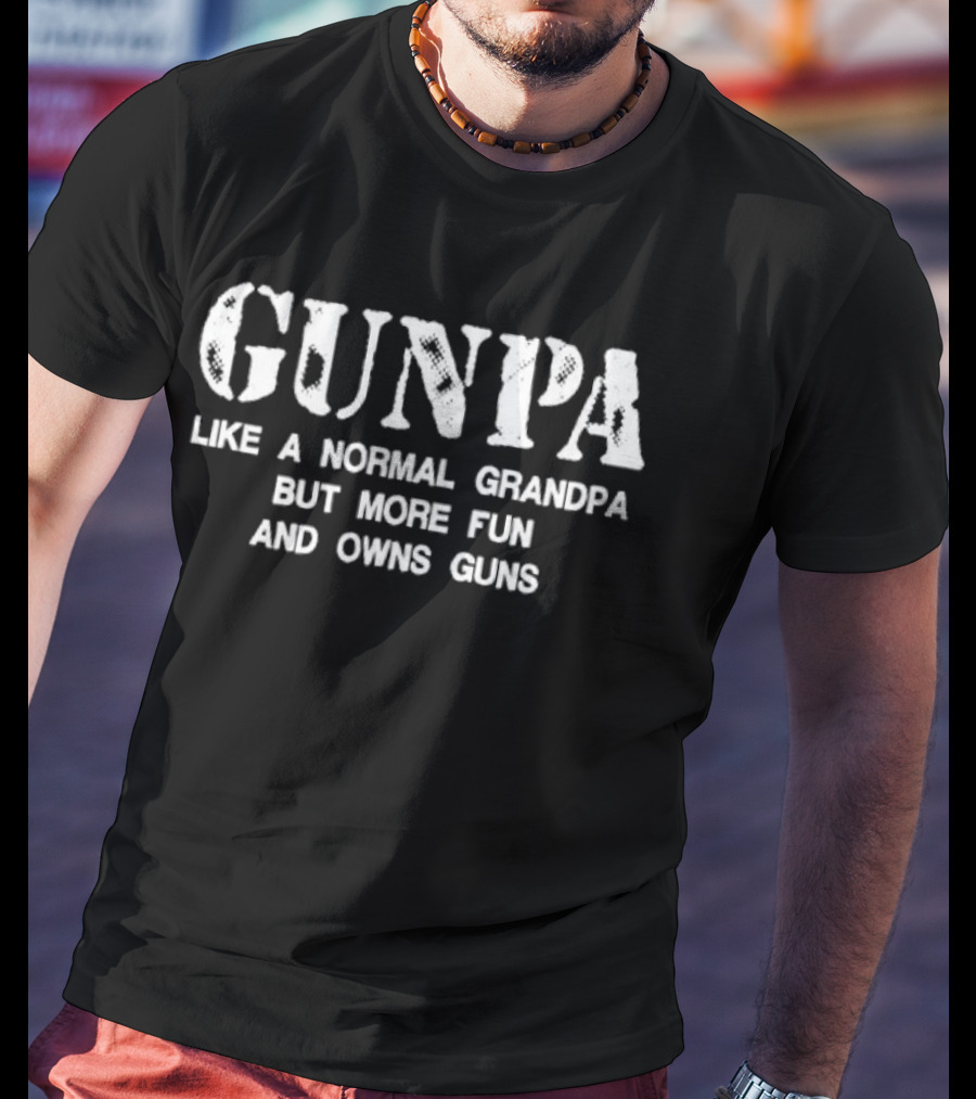 Gunpa Like A Normal Grandpa But More Fun And Owns Guns T-Shirt