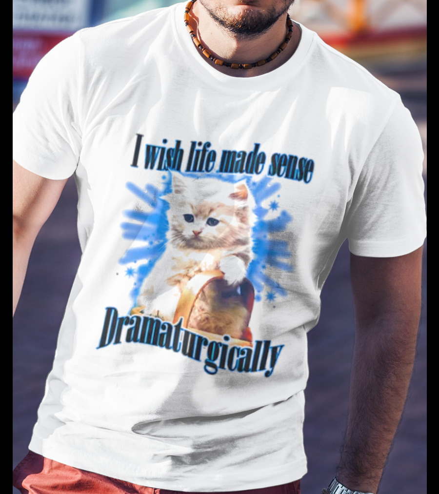 I Wish Life Made Sense Dramaturgically Cat With Blue Splash T-Shirt