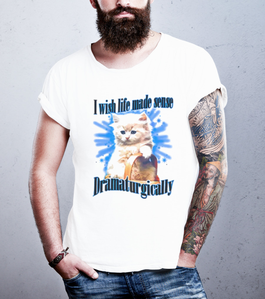 I Wish Life Made Sense Dramaturgically Cat With Blue Splash T-Shirt