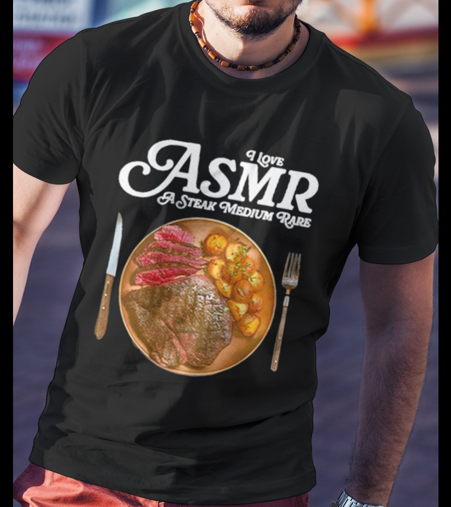 Middle Class Fancy I Love ASMR A Steak Medium Rare Plate With Cutlery T-Shirt
