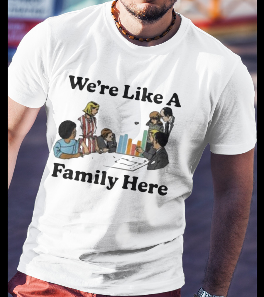 Middleclassfancy Merch Store We're Like A Family Here Retro Office Meeting Scene T-Shirt