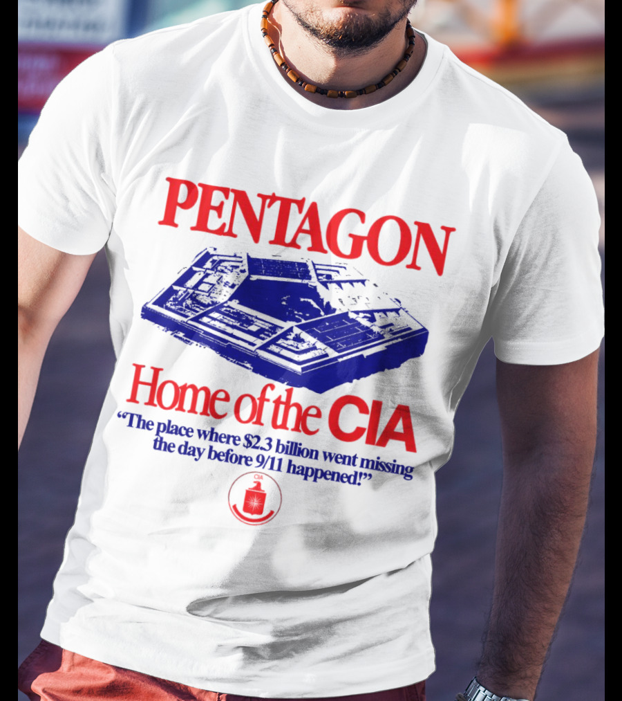Pentagon Home Of The CIA Where $2.3 Billion Went Missing Before 9/11 T-Shirt