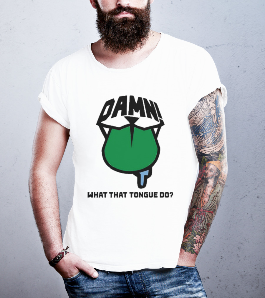DAMN What That Tongue Do? T-Shirt