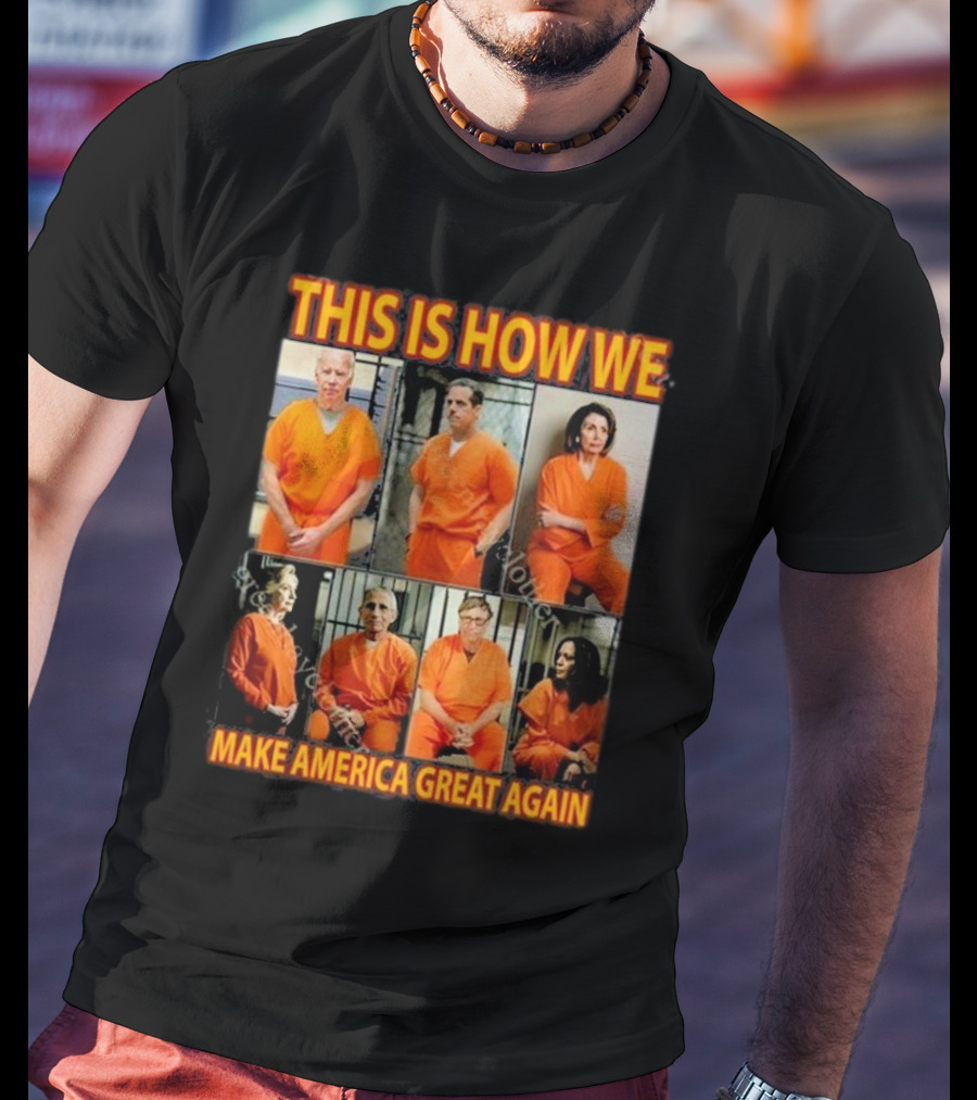This Is How We Make America Great Again Orange Prison Jumpsuits T-Shirt