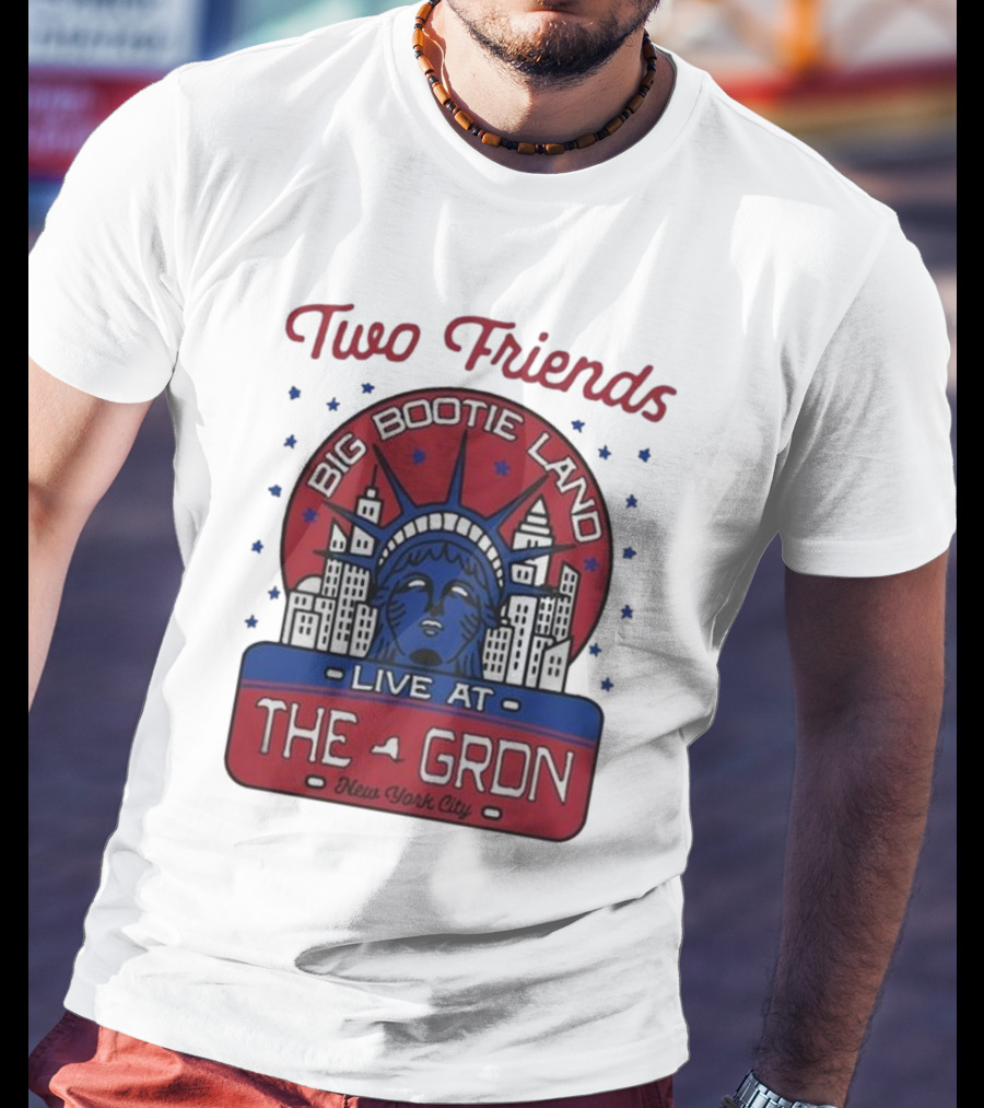 Two Friends Big Bootie Land Live At The Gron New York City T-Shirt