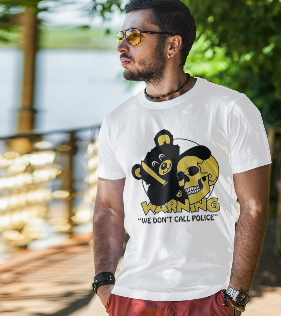 WARNING We Don't Call Police Bear And Skull T-Shirt