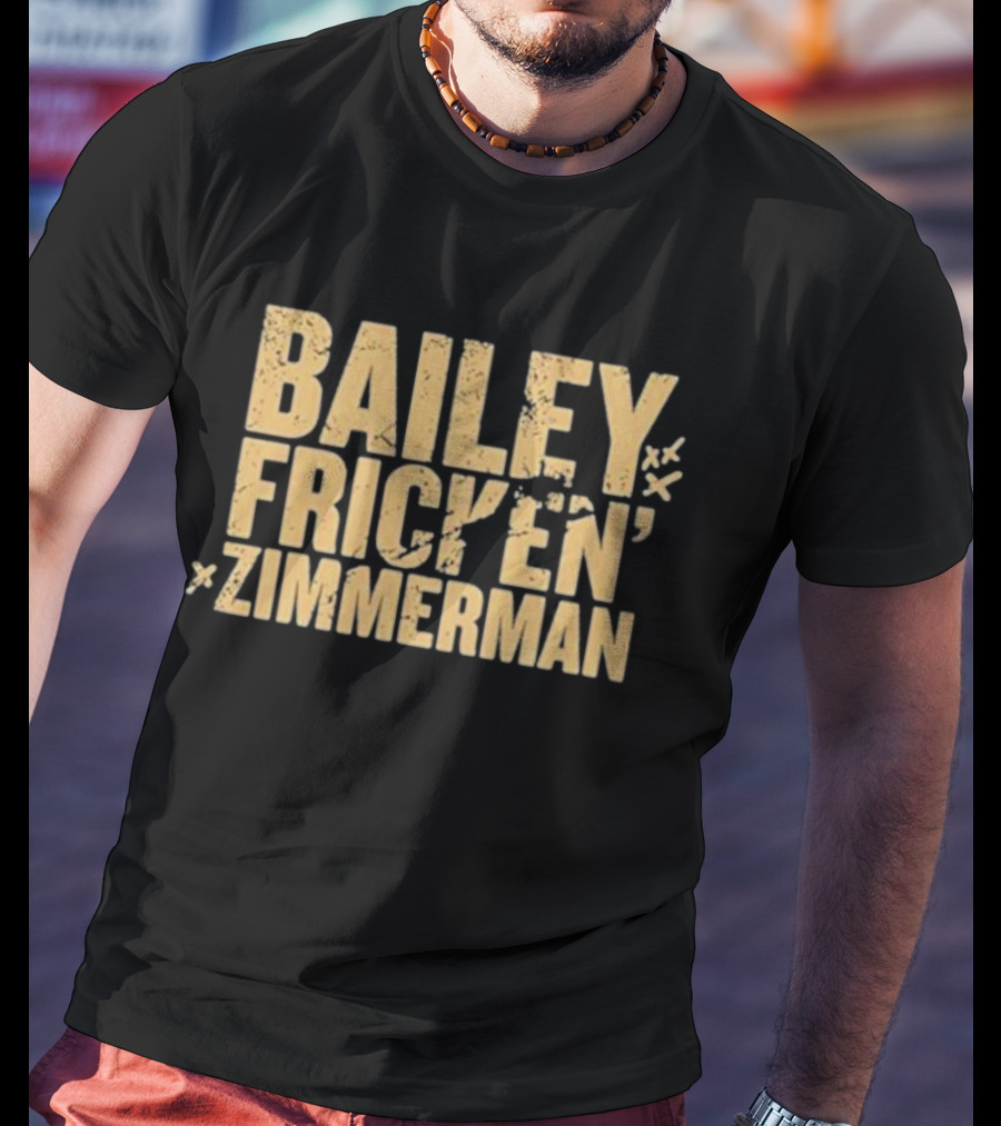 Bailey Frickin Zimmerman T-Shirt