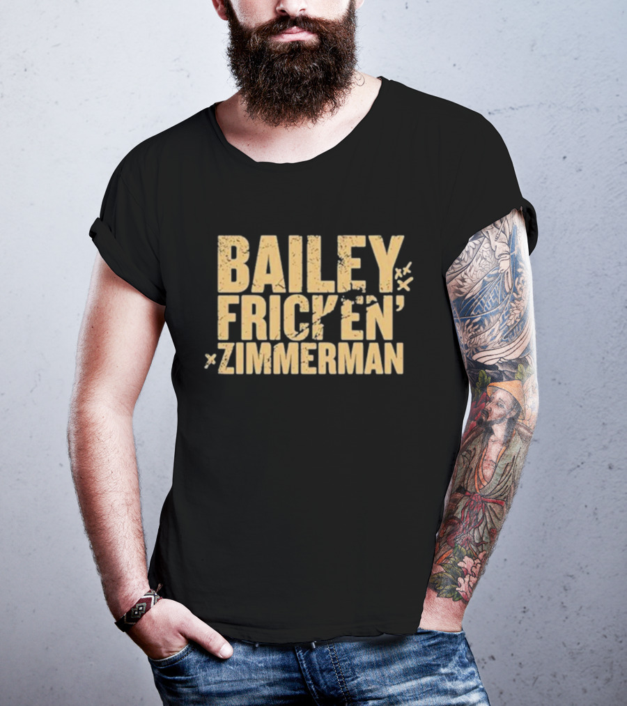 Bailey Frickin Zimmerman T-Shirt