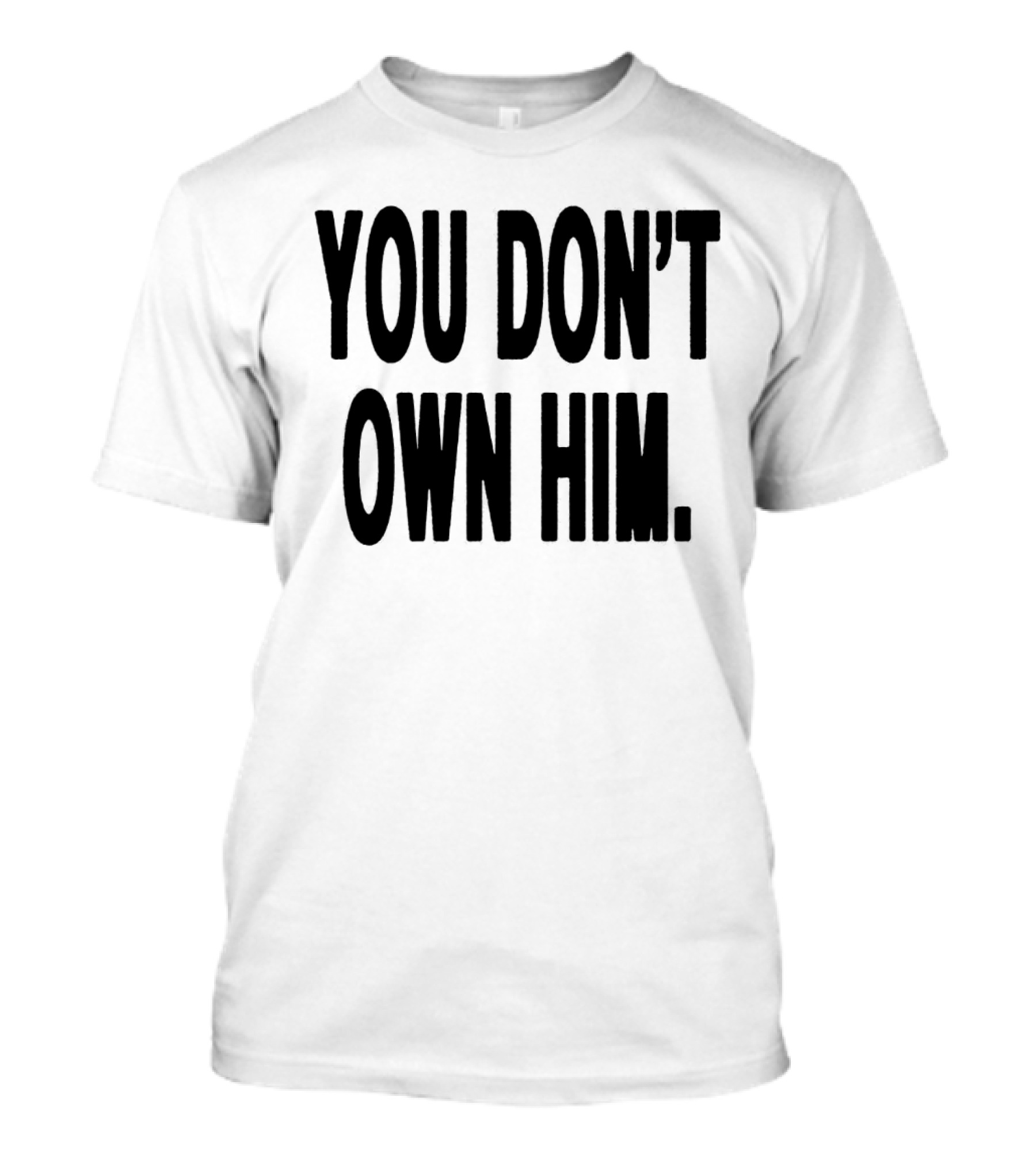 Daniel Seavey You Don’t Own Him You Don't Own Him T-Shirt