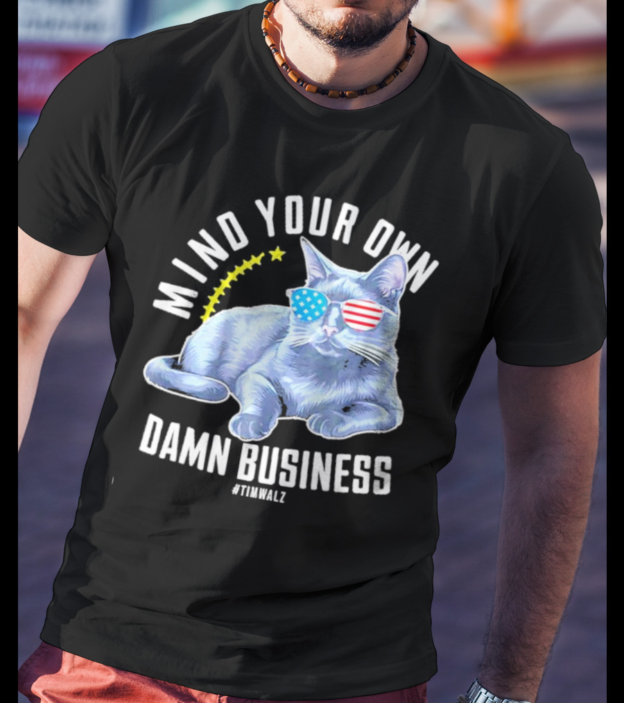 Mind Your Own Damn Business American Flag Sunglasses Cat #TimWalz T-Shirt