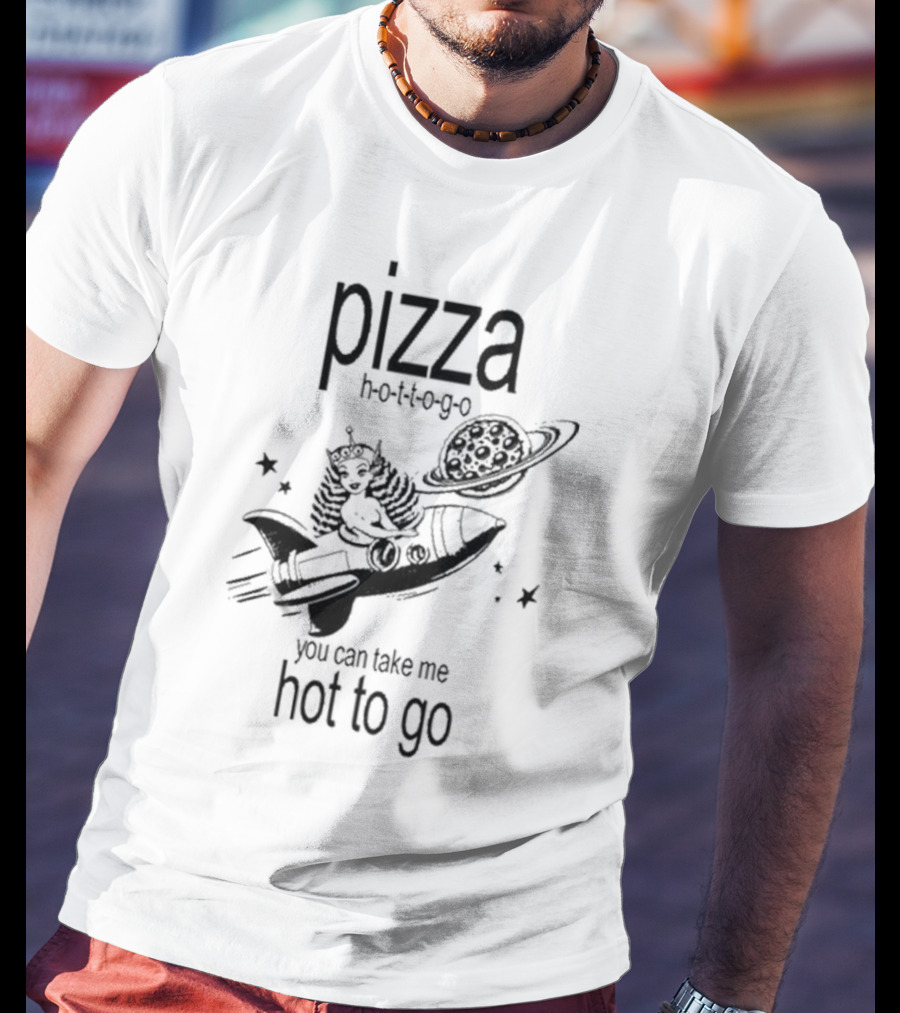 Pizza Hot To Go You Can Take Me Hot To Go Rocket Brat T-Shirt