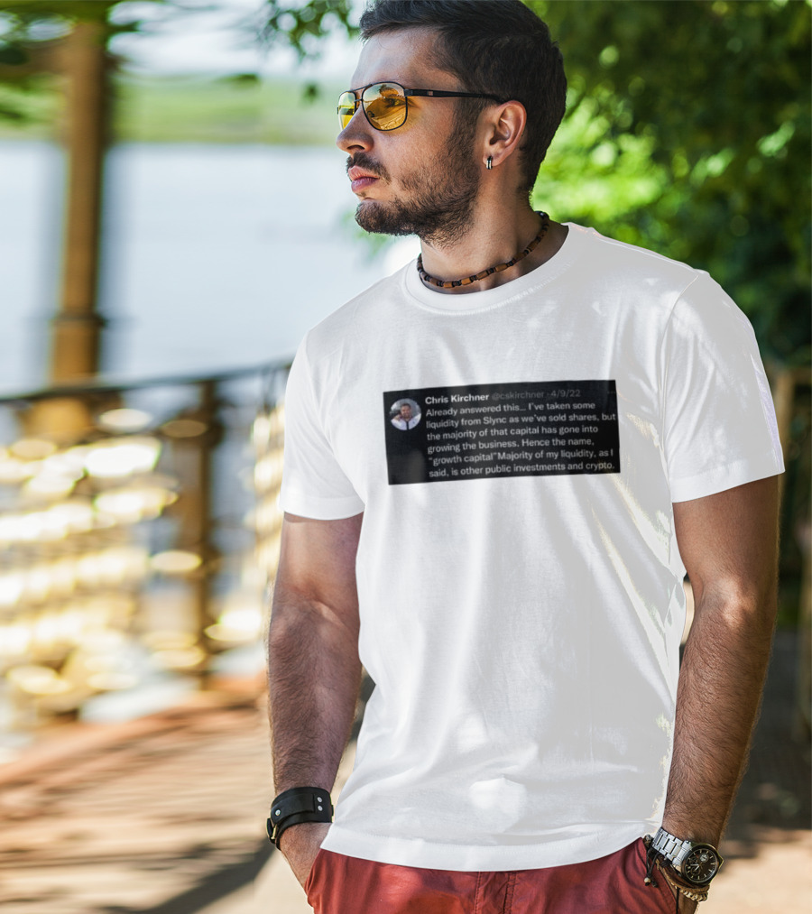 Chris Kirchner Already Answered This Liquidity From Slync Majority Into Growing The Business Investments Crypto T-Shirt