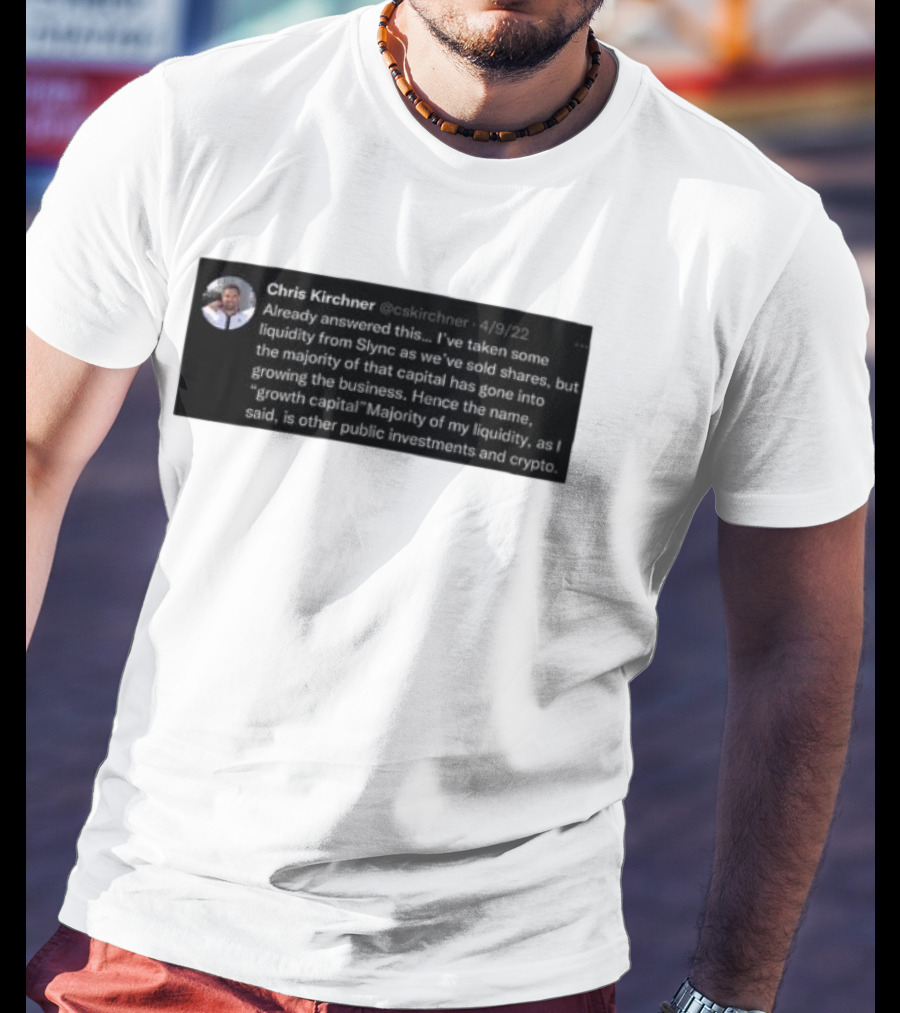 Chris Kirchner Already Answered This Liquidity From Slync Majority Into Growing The Business Investments Crypto T-Shirt