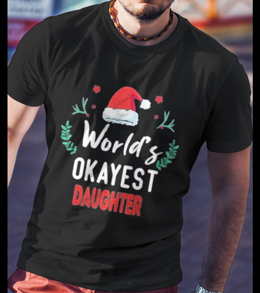World's Okayest Daughter Christmas Gift For Daughter T-Shirt