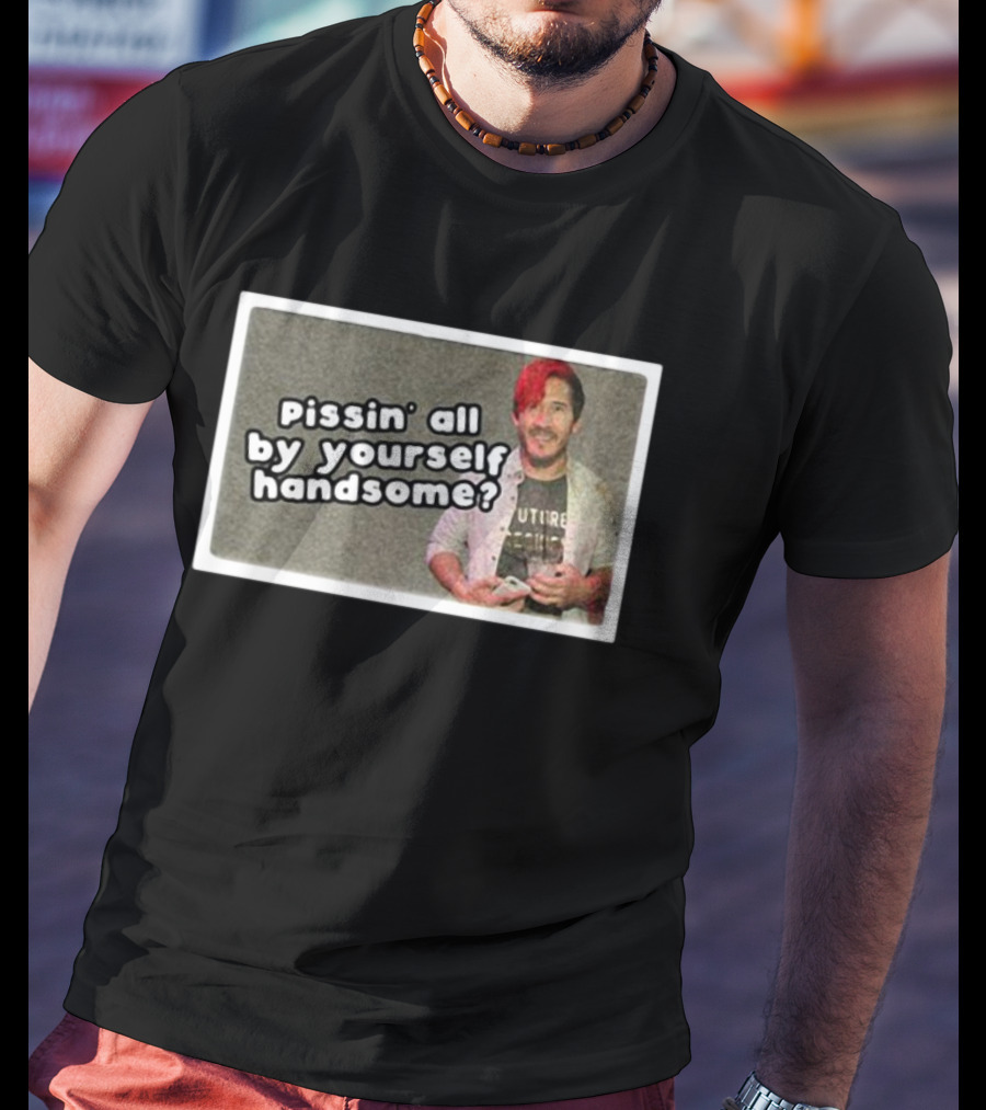 Cloak Pissin’ All By Yourself Handsome Oddly Specific Lonesome Meme T-Shirt