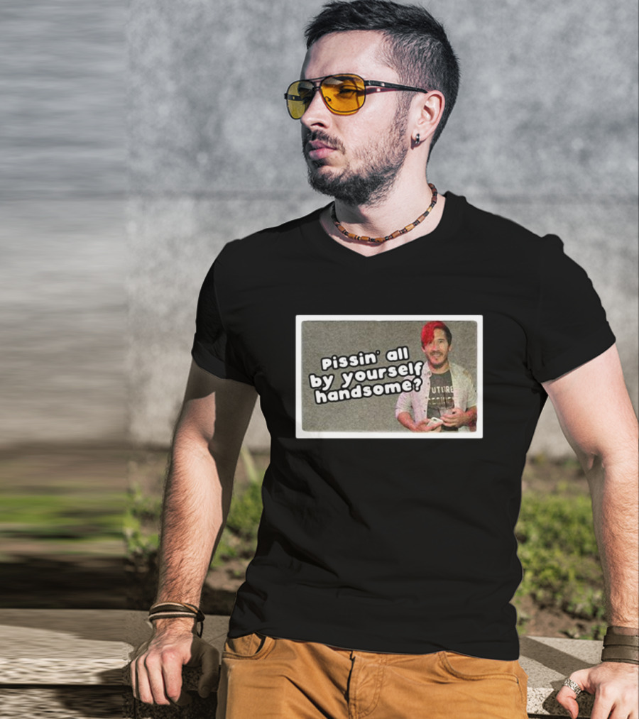 Cloak Pissin’ All By Yourself Handsome Oddly Specific Lonesome Meme T-Shirt