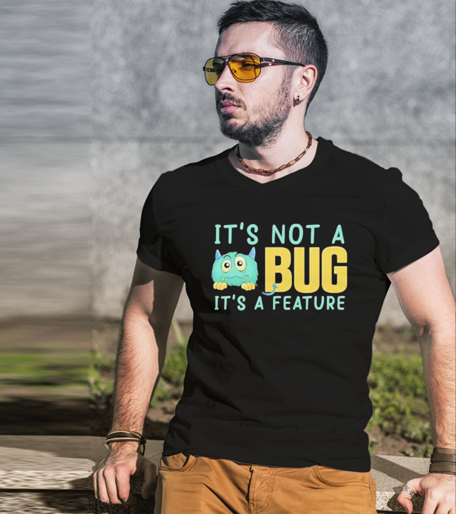 IT'S NOT A BUG IT'S A FEATURE Monster T-Shirt