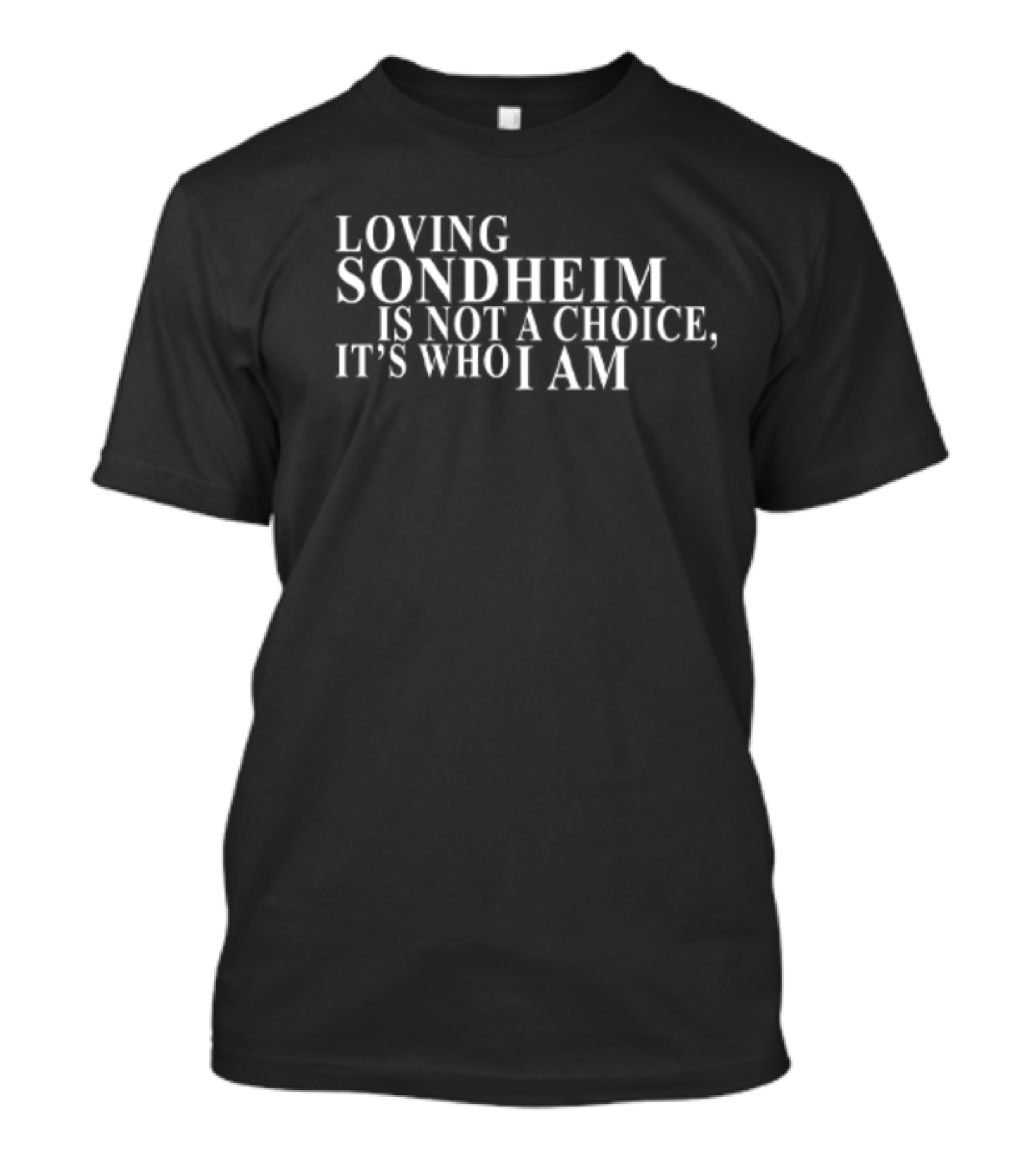 Loving Sondheim Is Not A Choice It’s Who I Am T-Shirt