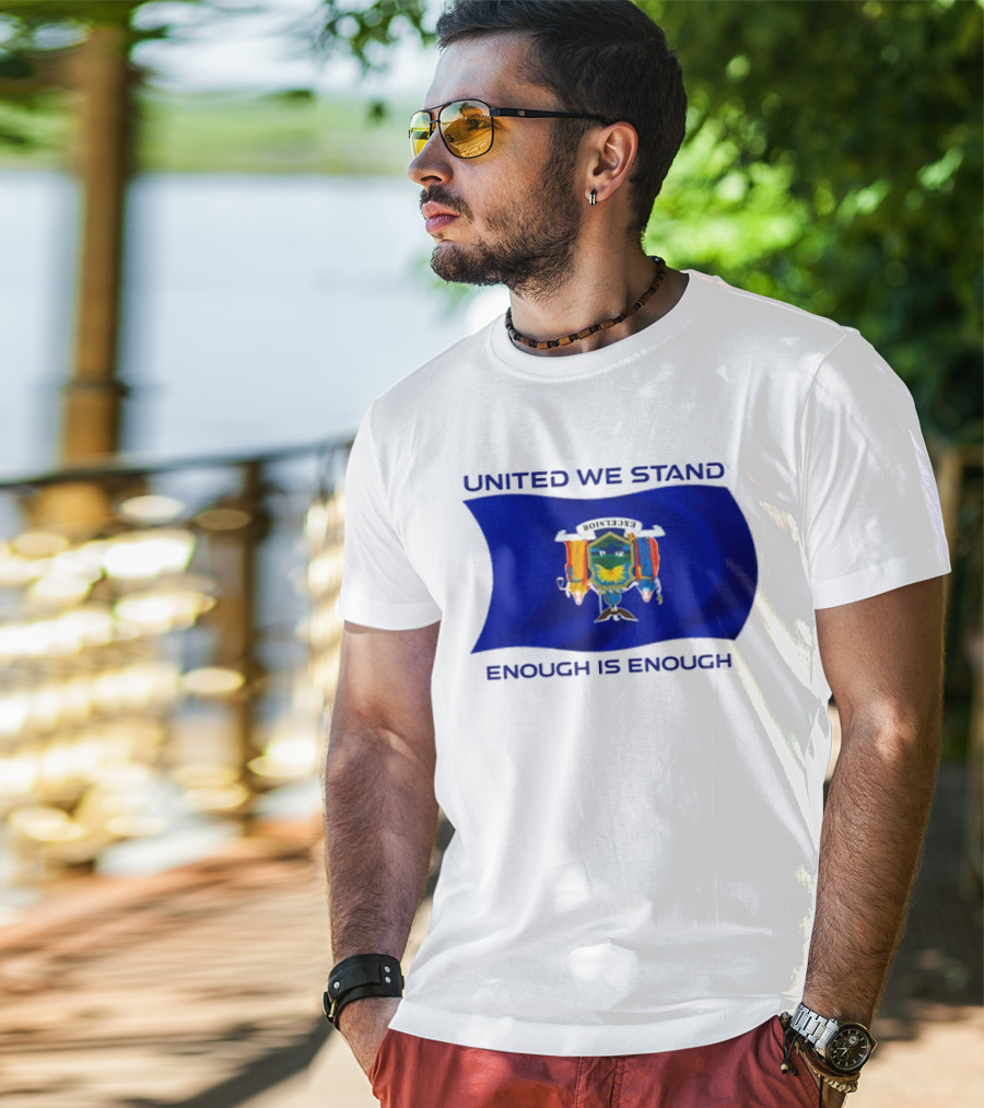 United We Stand Enough Is Enough New York Flag T-Shirt