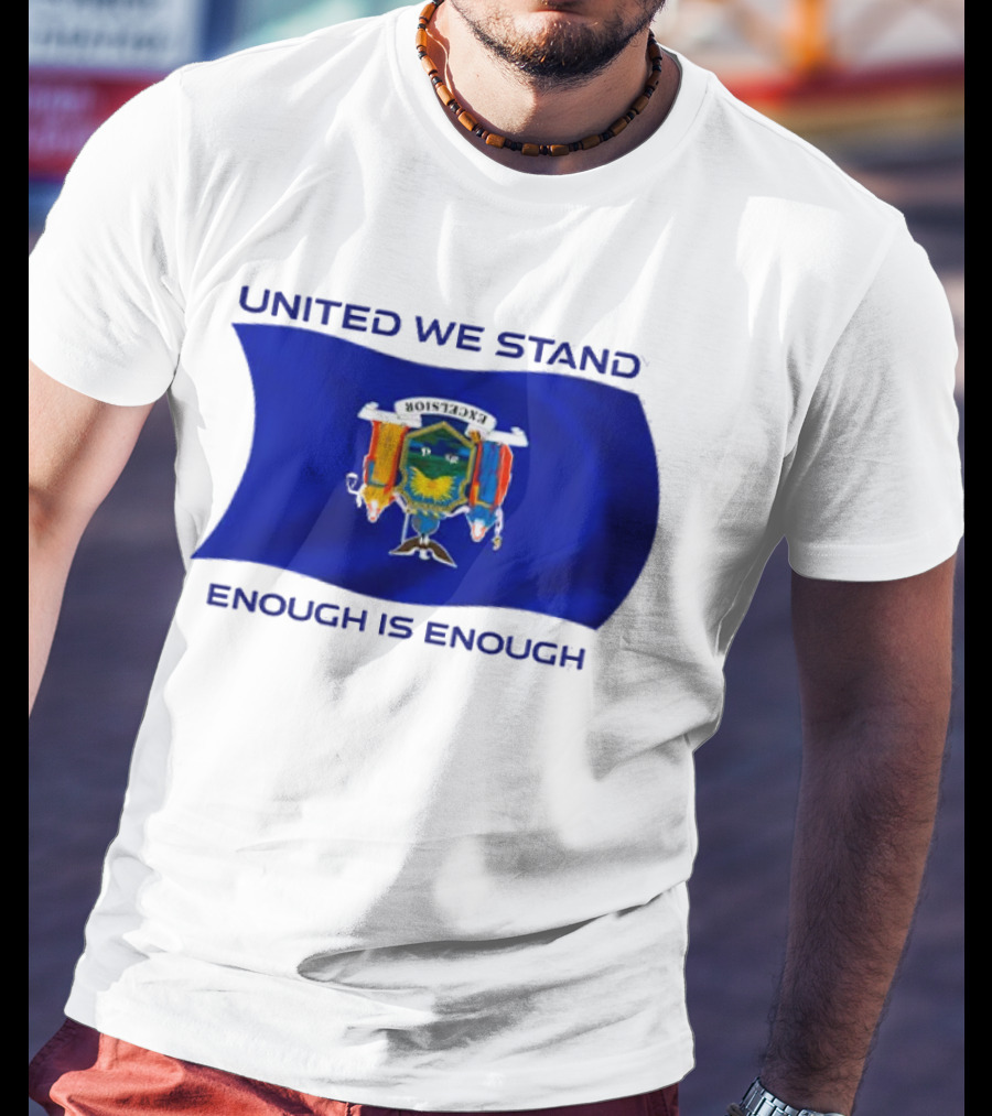 United We Stand Enough Is Enough New York Flag T-Shirt