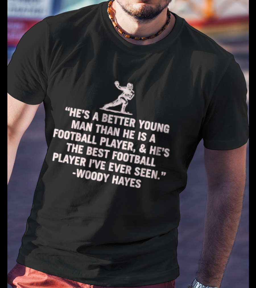 He's A Better Young Man Than He Is A Football Player Woody Hayes T-Shirt
