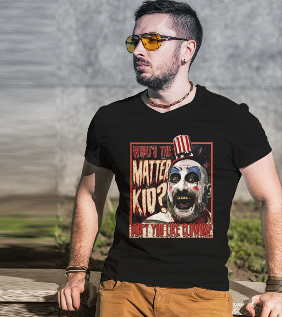 What's The Matter Kid Don't You Like Clowns Captain Spaulding T-Shirt