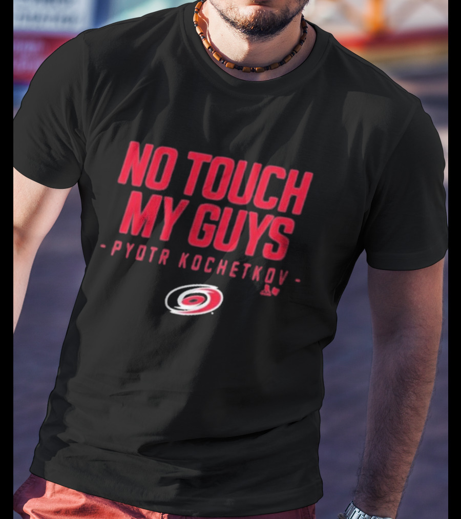No Touch My Guys Pyotr Kochetkov Carolina Hurricanes Hockey T-Shirt