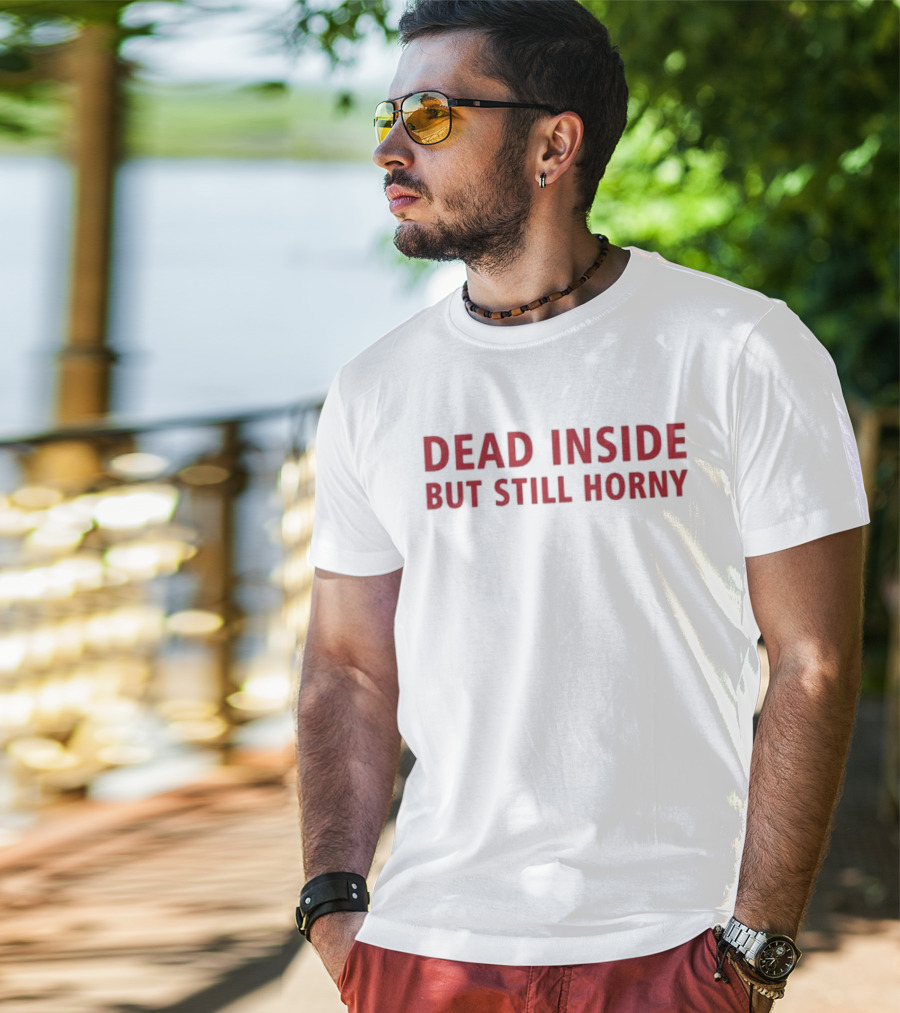 Dead Inside But Still Horny Bold Red Textquote T-Shirt
