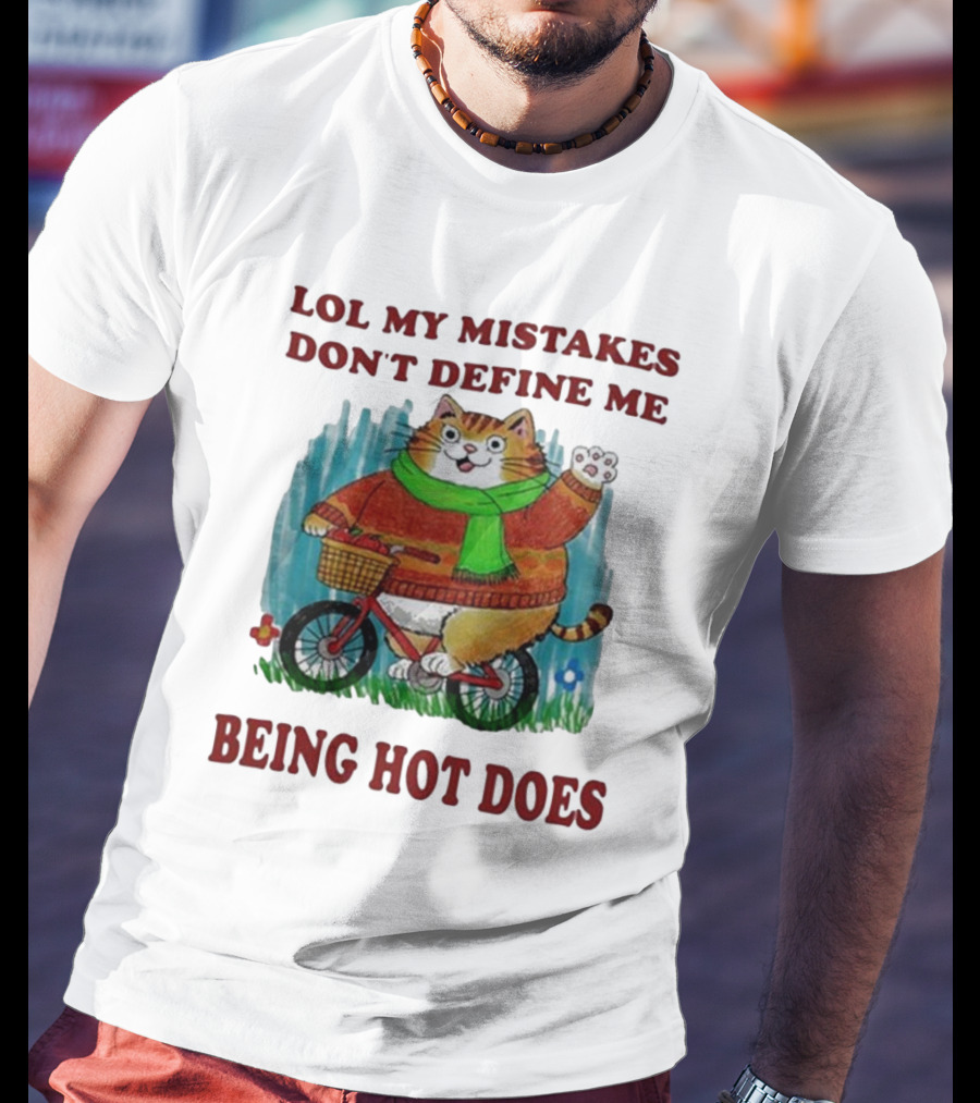 Lol My Mistakes Don’t Define Me Being Hot Does Cat On Bicycle T-Shirt